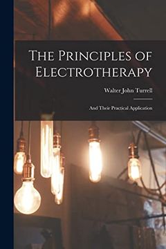 portada The Principles of Electrotherapy: And Their Practical Application (en Inglés)