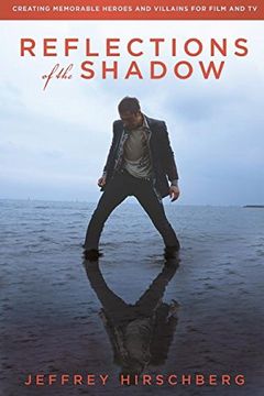 portada Reflections of the Shadow: Creating Memorable Heroes and Villains For Film and TV