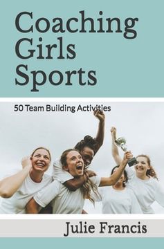 portada Coaching Girls Sports: 50 Team Building Activities (en Inglés)