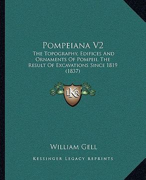 portada pompeiana v2: the topography, edifices and ornaments of pompeii, the result of excavations since 1819 (1837) (en Inglés)