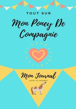 portada Tout Sur Mon Poney De Compagnie: Mon Journal Notre Vie Ensemble (en Francés)