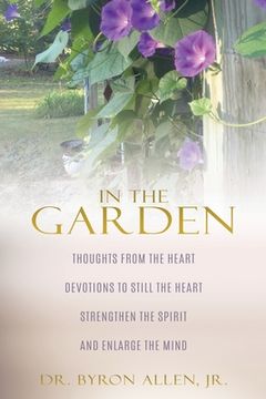 portada In the Garden: Thoughts from the Heart Devotions to Still the Heart Strengthen the Spirit and Enlarge the Mind