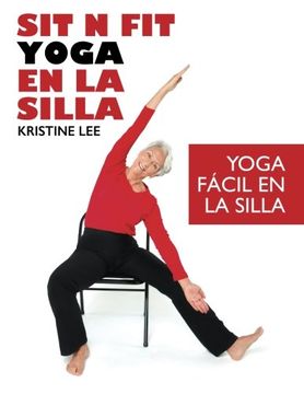 portada Sit N Fit Yoga En La Silla: Yoga Fácil en la Silla (Spanish Edition)