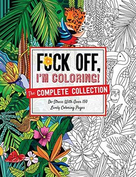 portada Fuck Off, I'M Coloring: The Complete Collection: De-Stress With Over 200 Insulting Coloring Pages 