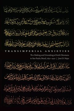 portada Transimperial Anxieties: The Making and Unmaking of Arab Ottomans in São Paulo, Brazil, 1850-1940 (en Inglés)