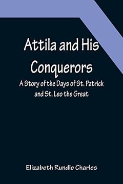 portada Attila and his Conquerors: A Story of the Days of st. Patrick and st. Leo the Great 