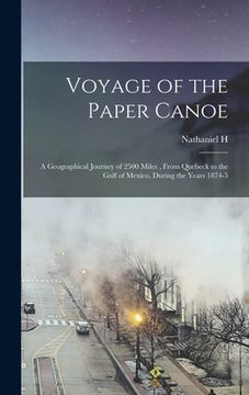 portada Voyage of the Paper Canoe; a Geographical Journey of 2500 Miles, From Quebeck to the Gulf of Mexico, During the Years 1874-5