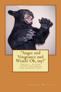 portada "Anger and Vengeance and Wrath! Oh, my!": Anger -- A God thing? Intended for redemption? (en Inglés)
