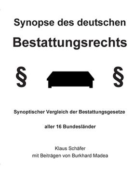 portada Synopse des deutschen Bestattungsrechts: Synoptischer Vergleich der Bestattungsgesetze aller 16 Bundesländer (en Alemán)