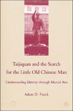 portada taijiquan and the search for the little old chinese man: understanding identity through martial arts (en Inglés)