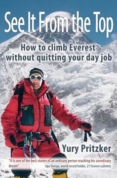 portada see it from the top: how to climb everest without quitting your day job (en Inglés)