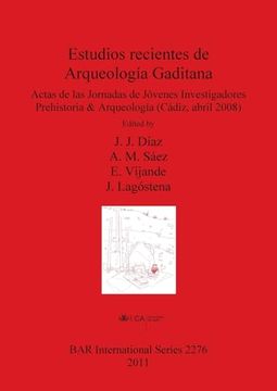 Estudios Recientes de Arqueologia Gaditana: Actas de las Jornadas de Jovenes Investigadores Prehistoria & Arqueologia (Cadiz, Abril 2008) (Bar International) (in English)