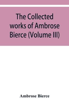 portada The collected works of Ambrose Bierce (Volume III) (en Inglés)