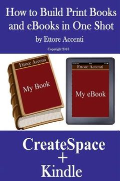 portada HOW TO BUILD PRINT BOOKS AND eBOOKS IN ONE SHOT: By using CreateSpace and Kindle (en Inglés)