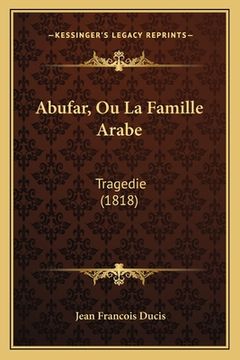 portada Abufar, Ou La Famille Arabe: Tragedie (1818) (en Francés)