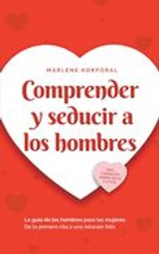 portada Comprender y seducir a los hombres La guía de los hombres para las mujeres De la primera cita a una relación feliz - incl. consejos sobre sexo y citas (in Spanish)