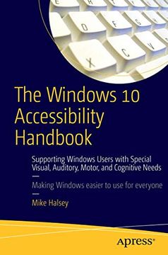 portada The Windows 10 Accessibility Handbook: Supporting Windows Users With Special Visual, Auditory, Motor, and Cognitive Needs (en Inglés)
