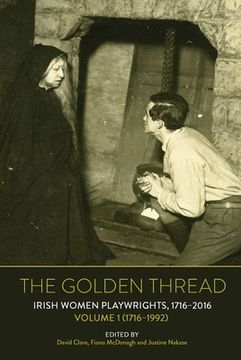 portada The Golden Thread: Irish Women Playwrights, Volume 1 (1716-1992) (en Inglés)