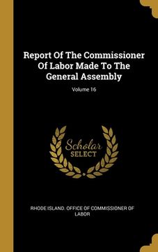 portada Report Of The Commissioner Of Labor Made To The General Assembly; Volume 16