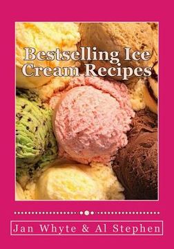 portada Bestselling Ice Cream Recipes: Ice Cream for Idiots - No Ice Cream Machine Required (en Inglés)
