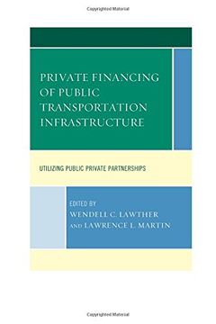 portada Private Financing of Public Transportation Infrastructure: Utilizing Public Private Partnerships