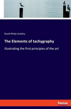 portada The Elements of tachygraphy: Illustrating the first principles of the art (en Inglés)