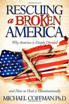 portada Rescuing a Broken America: Why America is Deeply Divided and how to Heal it Constitutionally (en Inglés)