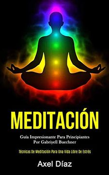 portada Meditación: Guía Impresionante Para Principiantes por Gabriyell Buechner (in Spanish)