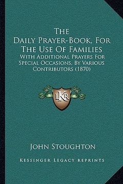 portada the daily prayer-book, for the use of families: with additional prayers for special occasions, by various contributors (1870)