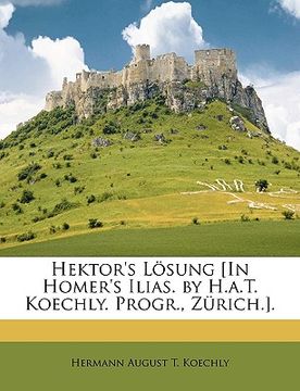 portada hektor's lsung [in homer's ilias. by h.a.t. koechly. progr., zrich.]. (en Inglés)