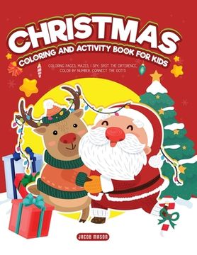 portada Christmas Coloring and Activity Book for Kids: Coloring Pages, Mazes, I Spy, Spot the Difference, Color by Number, Connect the Dot's