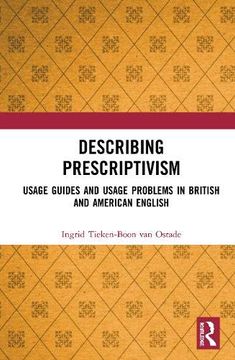 portada Describing Prescriptivism: Usage Guides and Usage Problems in British and American English (en Inglés)