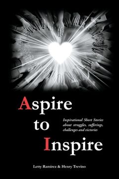 portada Aspire to Inspire: Inspirational Short Stories about struggles, sufferings, challenges and victories