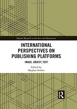 portada International Perspectives on Publishing Platforms: Image, Object, Text (Digital Research in the Arts and Humanities) 