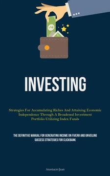 portada Investing: Strategies For Accumulating Riches And Attaining Economic Independence Through A Broadened Investment Portfolio Utiliz (en Inglés)