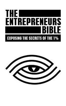 portada The Entrepreneurs Bible: Exposing the Secrets of the 1% (en Inglés)