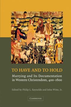 portada To Have and to Hold: Marrying and its Documentation in Western Christendom, 400-1600 (in English)