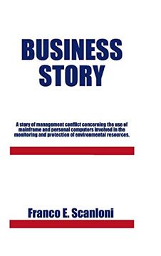 portada Business Story: A Story of Management Conflict Concerning the use of Mainframe and Personal Computers Involved in the Monitoring and p (en Inglés)