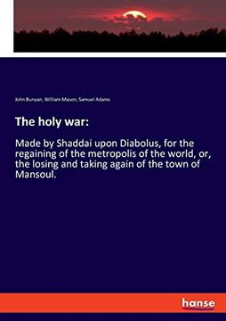 portada The Holy War: Made by Shaddai Upon Diabolus, for the Regaining of the Metropolis of the World, or, the Losing and Taking Again of the Town of Mansoul. (en Inglés)