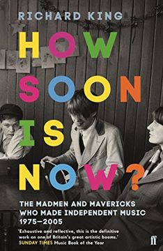 portada How Soon is Now?: The Madmen and Mavericks who made Independent Music 1975-2005