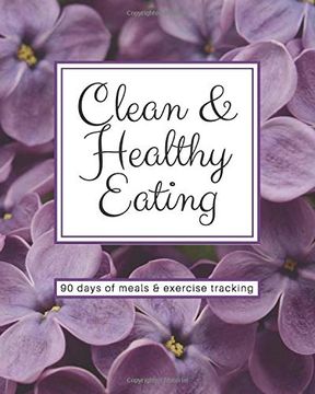 portada Clean & Healthy Eating - 90 Days of Meals and Exercise Tracking (en Inglés)
