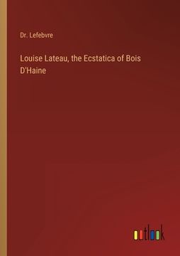 portada Louise Lateau, the Ecstatica of Bois D'Haine (in English)