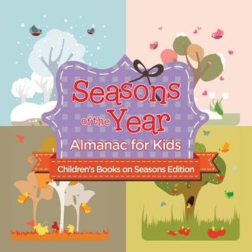 portada Seasons of the Year: Almanac for Kids Children's Books on Seasons Edition (en Inglés)