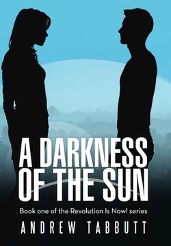portada A Darkness of the Sun: Book One of the Revolution Is Now! Series (en Inglés)