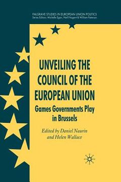 portada Unveiling the Council of the European Union: Games Governments Play in Brussels