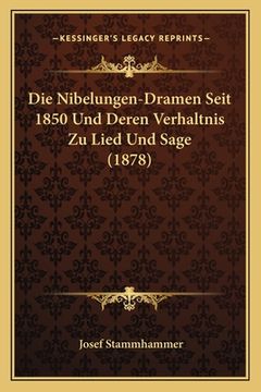 portada Die Nibelungen-Dramen Seit 1850 Und Deren Verhaltnis Zu Lied Und Sage (1878) (in German)