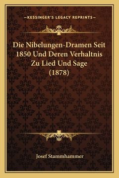 portada Die Nibelungen-Dramen Seit 1850 Und Deren Verhaltnis Zu Lied Und Sage (1878) (en Alemán)