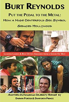 portada Burt Reynolds, Put the Pedal to the Metal: How a Nude Centerfold Sex Symbol Seduced Hollywood (en Inglés)