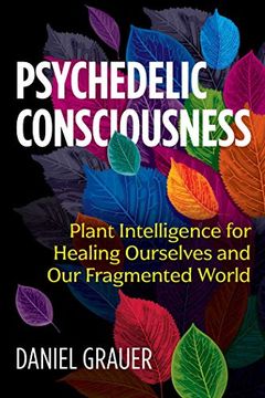 portada Psychedelic Consciousness: Plant Intelligence for Healing Ourselves and our Fragmented World (in English)