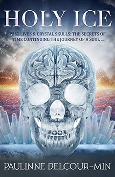 portada Holy Ice: Past Lives & Crystal Skulls: The Secrets of Time (en Inglés)